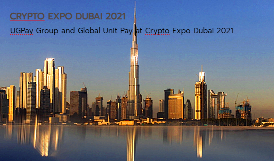 UGPay Group and Global Unit Pay at Crypto Expo Dubai 2021